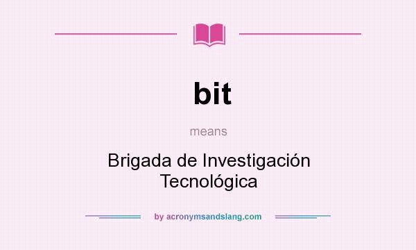 What does bit mean? It stands for Brigada de Investigación Tecnológica