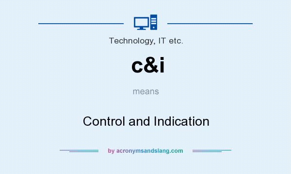 What does c&i mean? It stands for Control and Indication
