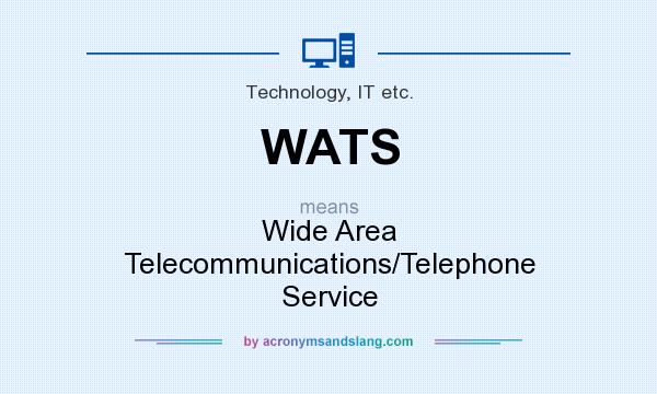 What does WATS mean? It stands for Wide Area Telecommunications/Telephone Service
