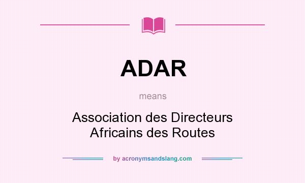 What does ADAR mean? It stands for Association des Directeurs Africains des Routes