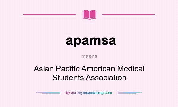 What does apamsa mean? It stands for Asian Pacific American Medical Students Association
