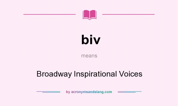 What does biv mean? It stands for Broadway Inspirational Voices