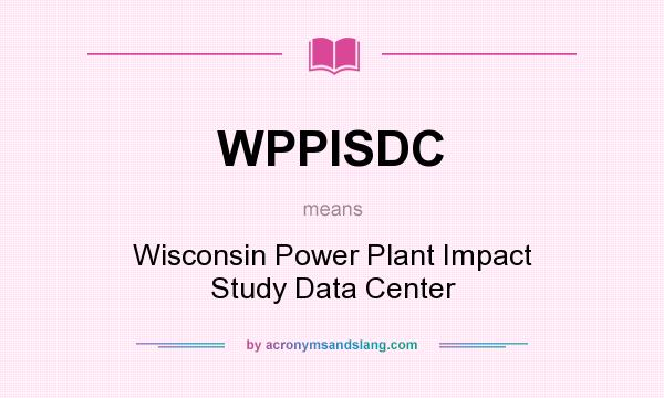 What does WPPISDC mean? It stands for Wisconsin Power Plant Impact Study Data Center