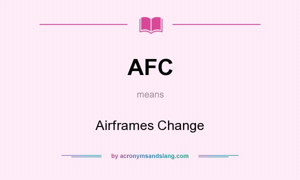 What does AFC mean? It stands for Airframes Change