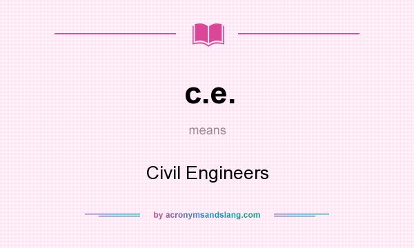 What does c.e. mean? It stands for Civil Engineers