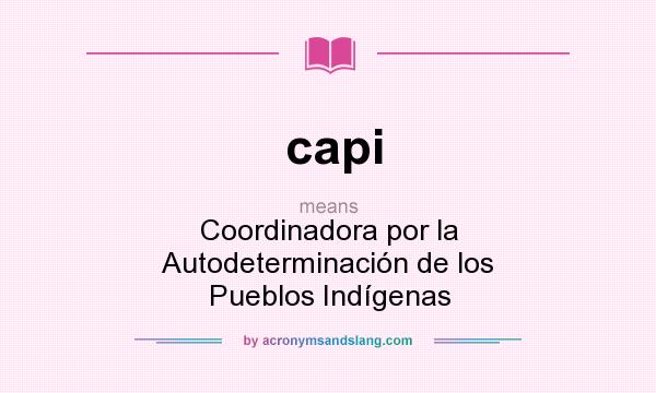 What does capi mean? It stands for Coordinadora por la Autodeterminación de los Pueblos Indígenas