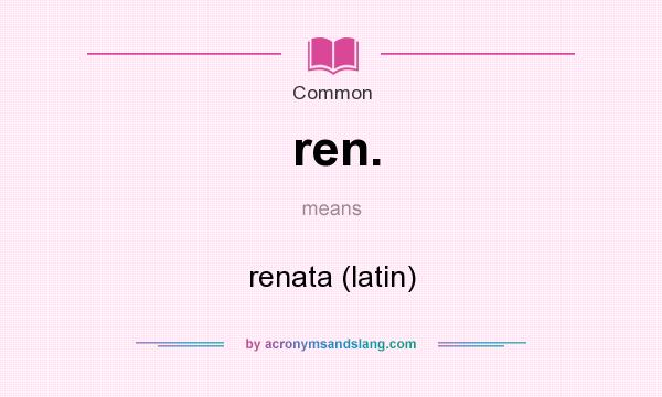 What does ren. mean? It stands for renata (latin)