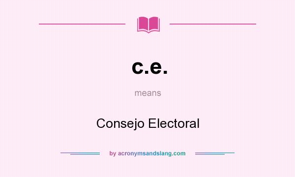 What does c.e. mean? It stands for Consejo Electoral