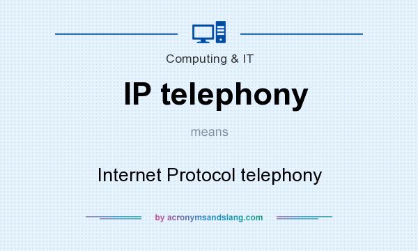 What does IP telephony mean? It stands for Internet Protocol telephony