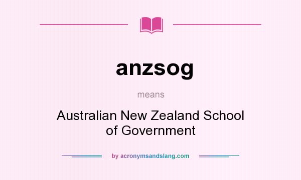 What does anzsog mean? It stands for Australian New Zealand School of Government