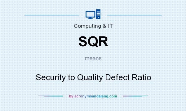 What does SQR mean? It stands for Security to Quality Defect Ratio