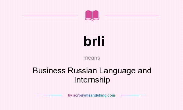 What does brli mean? It stands for Business Russian Language and Internship