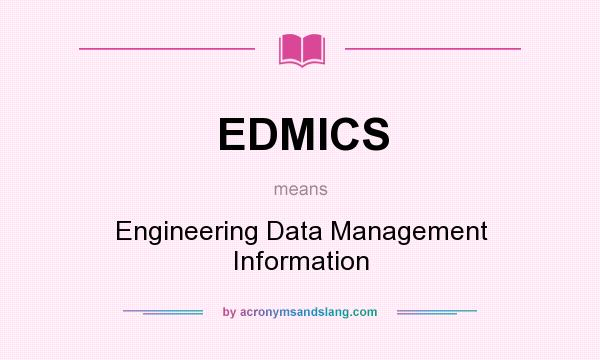 What does EDMICS mean? It stands for Engineering Data Management Information