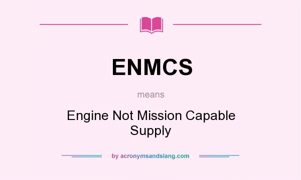 What does ENMCS mean? It stands for Engine Not Mission Capable Supply