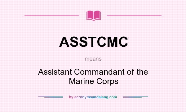 What does ASSTCMC mean? It stands for Assistant Commandant of the Marine Corps