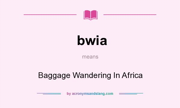 What does bwia mean? It stands for Baggage Wandering In Africa