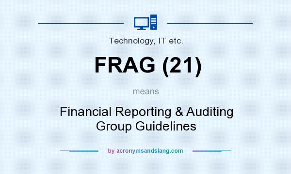 What does FRAG (21) mean? It stands for Financial Reporting & Auditing Group Guidelines