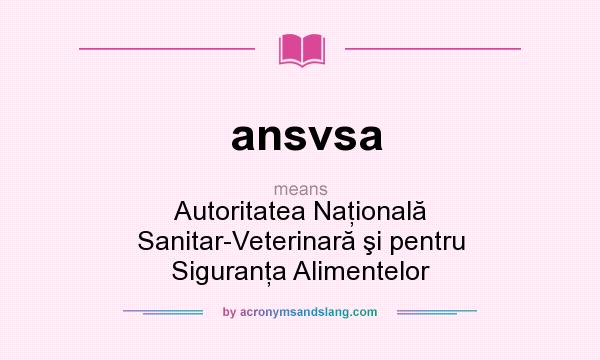 What does ansvsa mean? It stands for Autoritatea Naţională Sanitar-Veterinară şi pentru Siguranţa Alimentelor