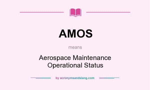What does AMOS mean? It stands for Aerospace Maintenance Operational Status
