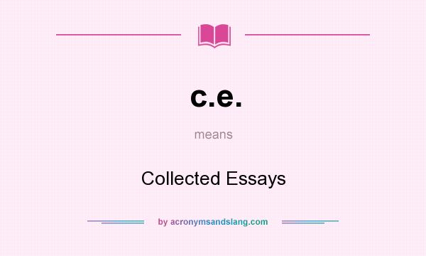 What does c.e. mean? It stands for Collected Essays