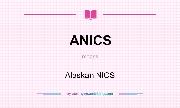 What does ANICS mean? It stands for Alaskan NICS