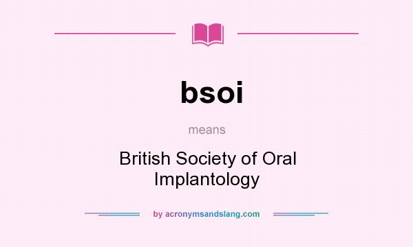 What does bsoi mean? It stands for British Society of Oral Implantology