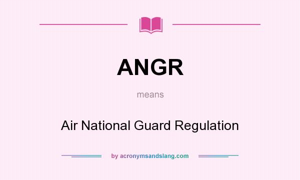 What does ANGR mean? It stands for Air National Guard Regulation