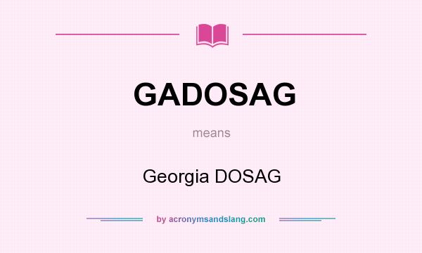 What does GADOSAG mean? It stands for Georgia DOSAG