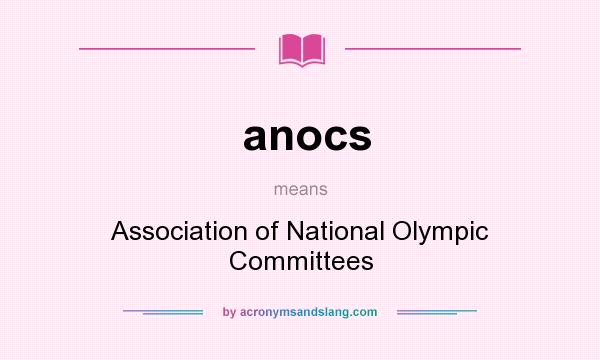 What does anocs mean? It stands for Association of National Olympic Committees