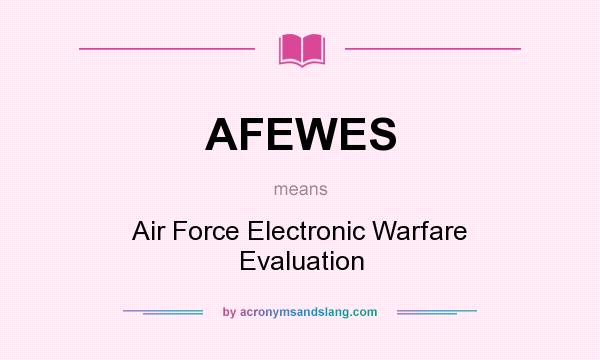 What does AFEWES mean? It stands for Air Force Electronic Warfare Evaluation