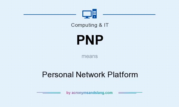 What does PNP mean? It stands for Personal Network Platform