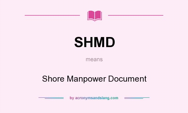What does SHMD mean? It stands for Shore Manpower Document
