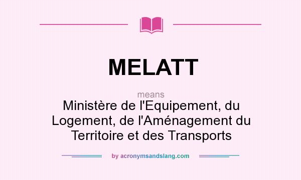 What does MELATT mean? It stands for Ministre de l`Equipement, du Logement, de l`Amnagement du Territoire et des Transports