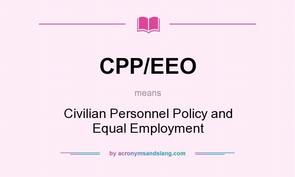 What does CPP/EEO mean? It stands for Civilian Personnel Policy and Equal Employment
