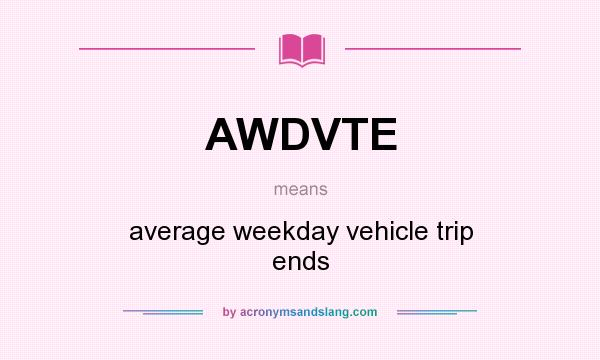 What does AWDVTE mean? It stands for average weekday vehicle trip ends