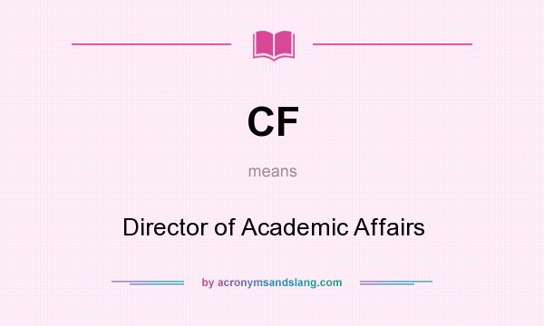 What does CF mean? It stands for Director of Academic Affairs