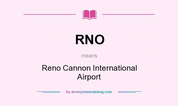 What does RNO mean? It stands for Reno Cannon International Airport
