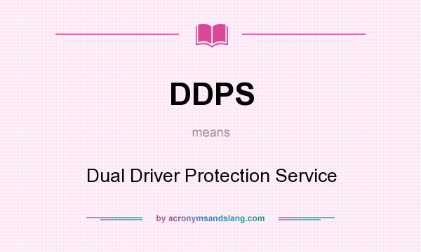What does DDPS mean? It stands for Dual Driver Protection Service