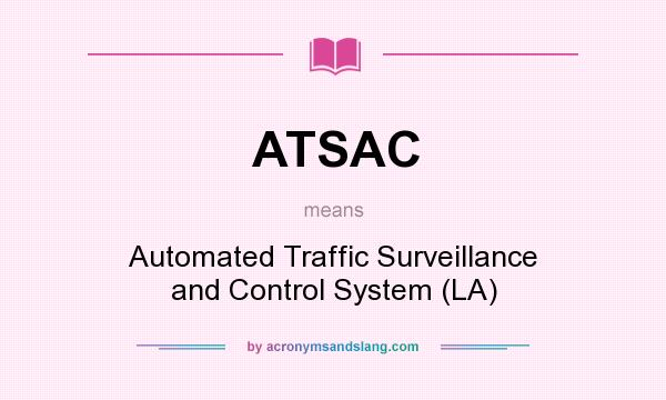 What does ATSAC mean? It stands for Automated Traffic Surveillance and Control System (LA)