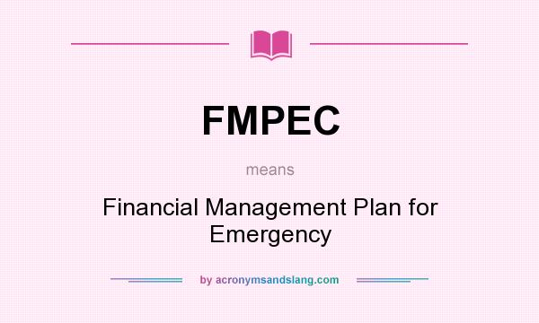 What does FMPEC mean? It stands for Financial Management Plan for Emergency