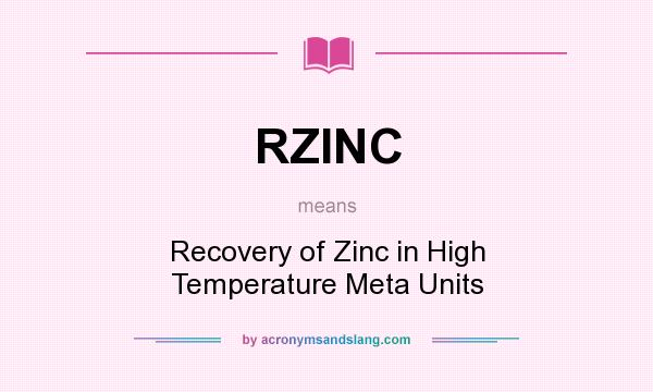 What does RZINC mean? It stands for Recovery of Zinc in High Temperature Meta Units