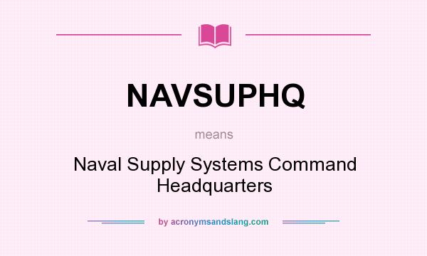 What does NAVSUPHQ mean? It stands for Naval Supply Systems Command Headquarters