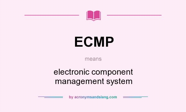 What does ECMP mean? It stands for electronic component management system