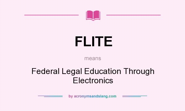 What does FLITE mean? It stands for Federal Legal Education Through Electronics