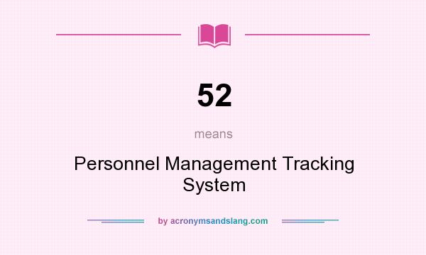 What does 52 mean? It stands for Personnel Management Tracking System