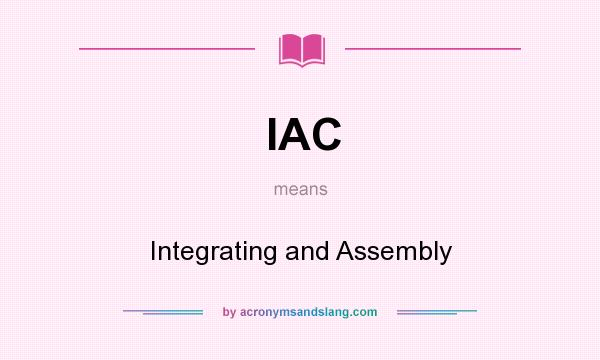 What does IAC mean? It stands for Integrating and Assembly