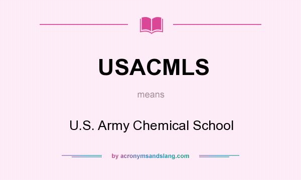What does USACMLS mean? It stands for U.S. Army Chemical School