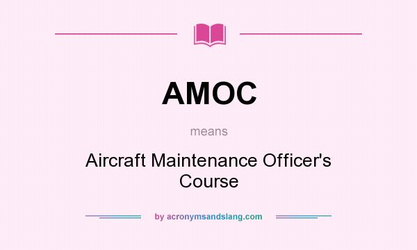 What does AMOC mean? It stands for Aircraft Maintenance Officer`s Course
