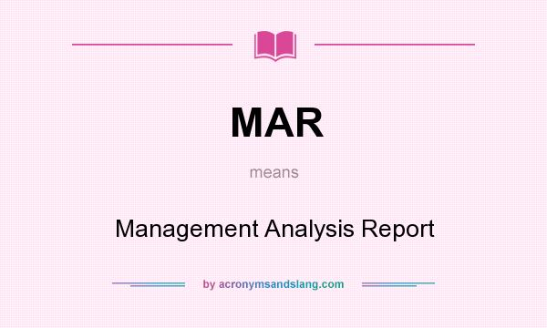 What does MAR mean? It stands for Management Analysis Report