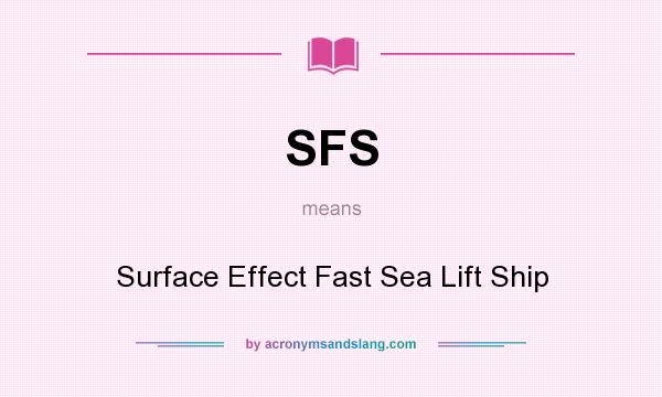 What does SFS mean? It stands for Surface Effect Fast Sea Lift Ship